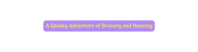 A Spooky Adventure of Bravery and Honesty